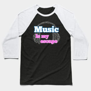 Music is my escape Baseball T-Shirt